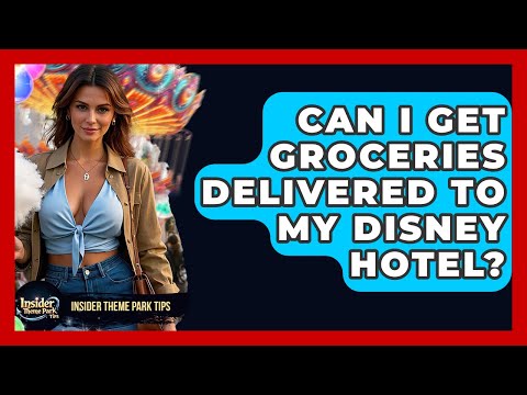 Can I Get Groceries Delivered To My Disney Hotel? - Insider Theme Park Tips