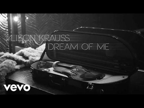 Alison Krauss - Dream Of Me (Audio)