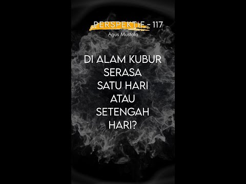 PERSPEKTIF Eps. 117 - DI ALAM KUBUR SERASA SATU HARI ATAU SETENGAH HARI?