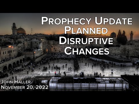 2022 11 20 John Haller's Prophecy Update "Planned Disruptive Changes"
