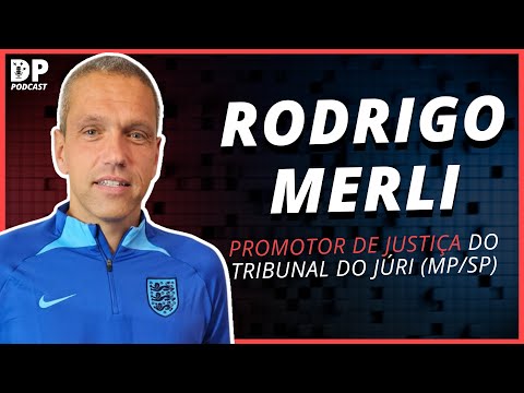 RODRIGO MERLI (Promotor de Justiça do Júri - MP/SP) - DP Podcast #58