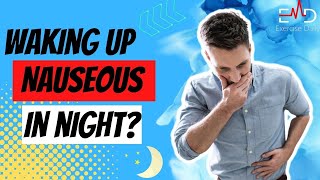 Night Time Nausea | When To See Doctor | |How You Can Help Alleviate Your Nausea At Home