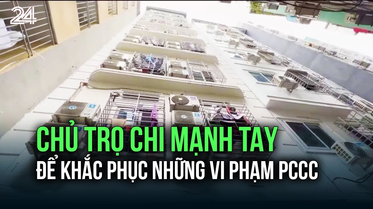 Chủ trọ chi mạnh tay để khắc phục những vi phạm PCCC | VTV24