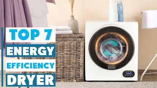 Top 7 Energy Efficient Dryers Reviewed