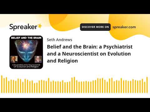 Belief and the Brain: a Psychiatrist and a Neuroscientist on Evolution and Religion
