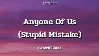Anyone Of Us (Stupid Mistake) - Gareth Gates | Lyrics