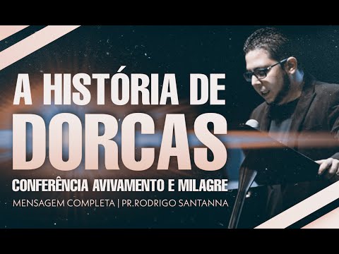 A HISTÓRIA DE DORCAS | CONFERÊNCIA AVIVAMENTO E MILAGRE | MENSAGEM COMPLETA | PR RODRIGO SANTANNA