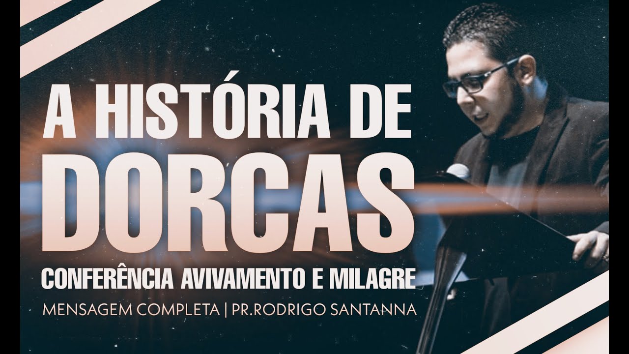 A HISTÓRIA DE DORCAS | CONFERÊNCIA AVIVAMENTO E MILAGRE | MENSAGEM COMPLETA | PR RODRIGO SANTANNA