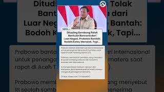 Dituduh Sombong gegara Tolak Bantuan Bencana, Prabowo Bantah: Bodoh Kalau Nolak!