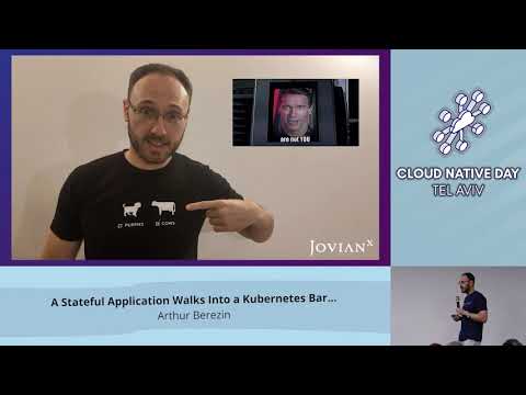 A stateful application walks into a Kubernetes bar - Arthur Berezin - Cloud Native Day Tel Aviv 2018