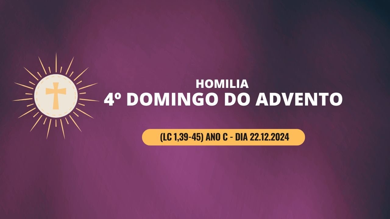 Homilia do 4º Domingo do Advento (Lc 1,39-45) ano C dia 22.12.2024
