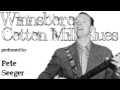 The Winnsboro Cotton Mill Blues (Performed by Pete Seeger)