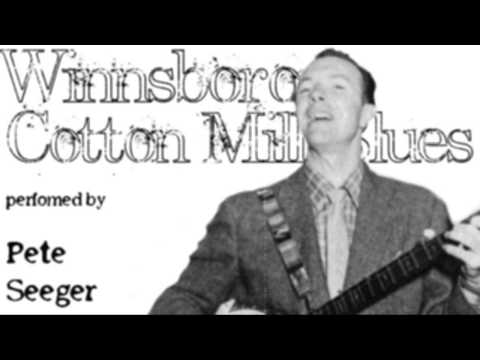 The Winnsboro Cotton Mill Blues (Performed by Pete Seeger)