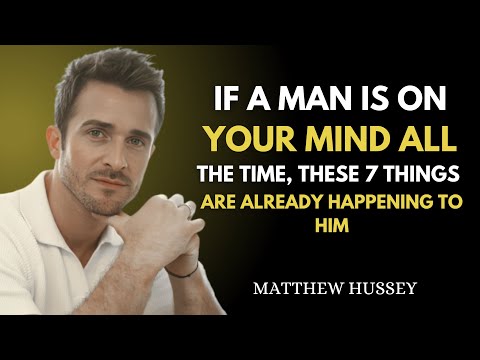 If a Man Is On Your Mind All The Time, These 7 Things Are Already Happening To Him | Matthew Hussey