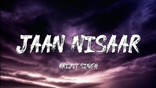 Arijit Singh - Jaan Nisaar (Lyrics)