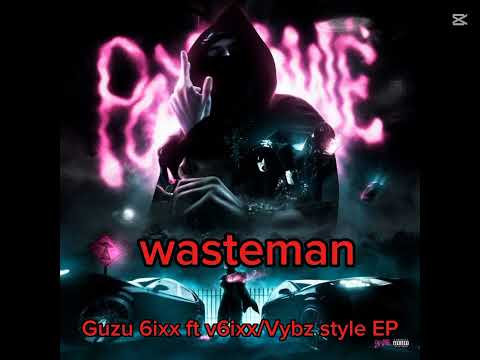 wasteman by Guzu6ix ft Vybz style/v6ixx(Official Audio)