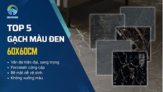 TOP 5 Mẫu gạch lát nền Màu Đen Vân Đá 60x60cm Sang Trọng - Mang lại không gian Đẳng Cấp