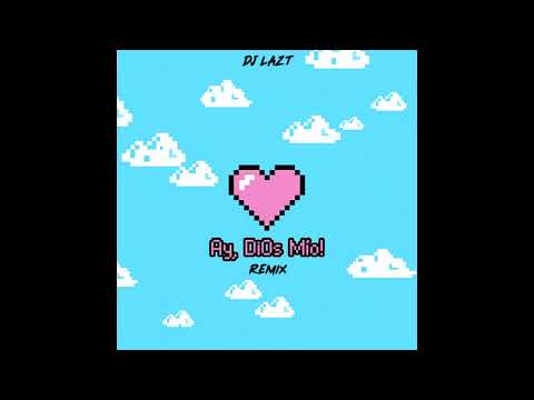 Ay, DiOs Mio! REMIX