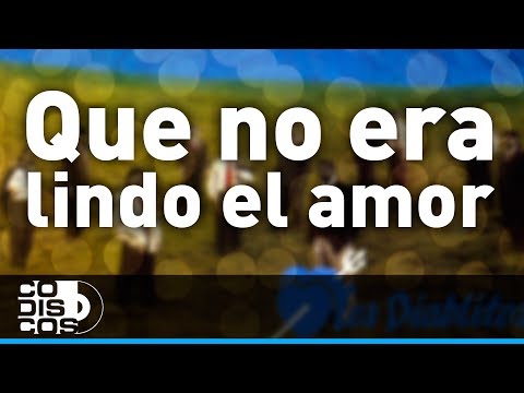 Que No Era Lindo El Amor, Los Diablitos - Audio