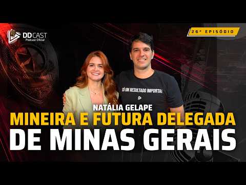 Natália Gelape: Mineira e futura Delegada de Minas Gerais | DDCAST #26