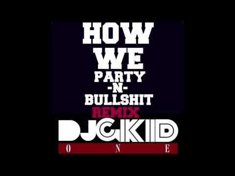 How We Party N Bullshit 128bpm-100bpm ( DJ GKID remix)