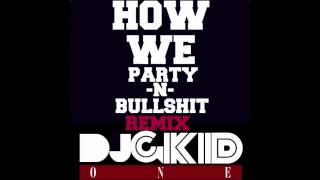 How We Party N Bullshit 128bpm-100bpm ( DJ GKID remix)