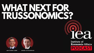 What next for Trussonomics | IEA Podcast