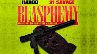 Hardo & 21 Savage - Blasphemy [Prod. By Big Jerm, Sayez & Shod Beatz]