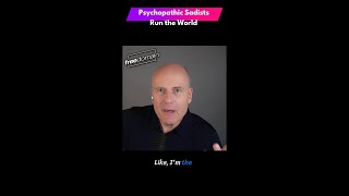 Psychopathic Sadists Run the World