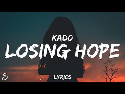Kado - Losing Hope (Lyrics)