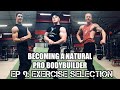 BECOMING A NATURAL PRO BODYBUILDER | Ep 9: Exercise Selection