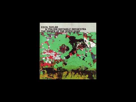 Cecil Taylor & Italian Instabile Orchestra-The Owner Of The River Bank (Full Album)