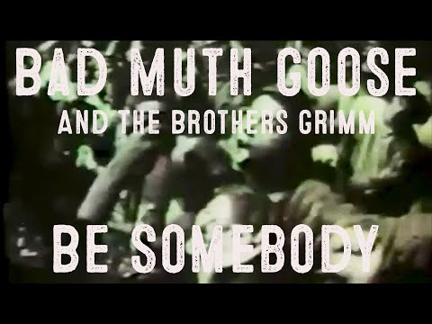 Be Somebody Bad Mutha Goose and the Brothers Grimm