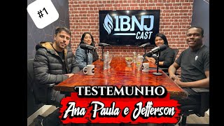 Testemunho Ana Paula e Jefferson/Parte 01-@IBNJCast