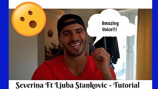 SEVERINA FT LJUBA STANKOVIC - TUTORIAL..UK REACTION TO CROATIAN/SERBIAN MUSIC! (AMAZING VOICE!)