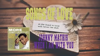 JOHNNY MATHIS - WHEN I AM WITH YOU