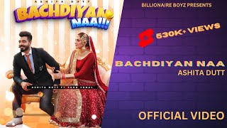 Bachdiyan Naa ( Official Video ) Ashita Dutt  Sukh