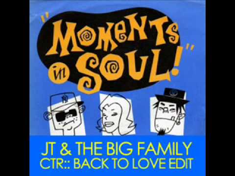 JT & The Big Family - Moments In Soul - CTR Back II Love Edit