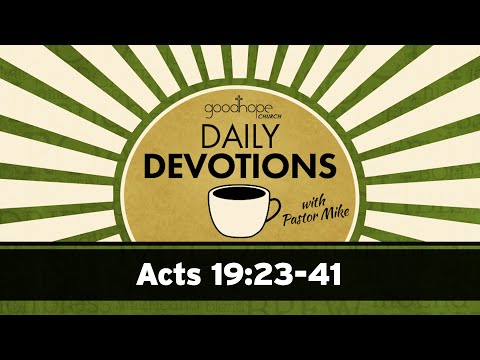 Acts 19:23-41 // Daily Devotions with Pastor Mike