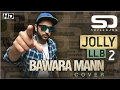 Download Bawara Mann Jolly Llb 2 Super Dang Cover Ashajeevan Mp3 Song