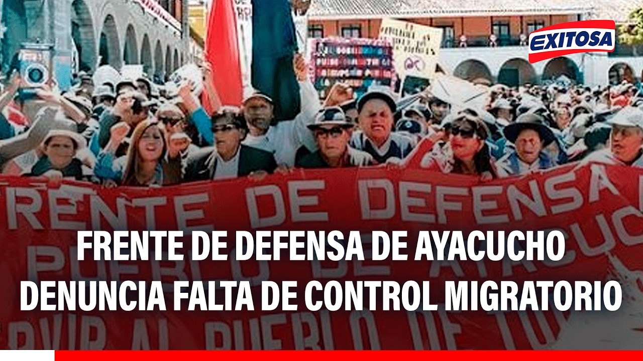 🔴🔵 Frente de defensa de Ayacucho denuncia falta de control migratorio en la región
