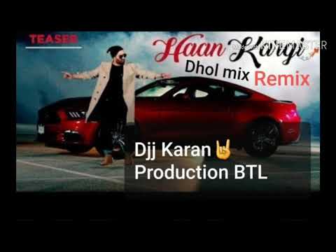 HAAN KARGI / DHOL MIX/ REFIX / DJJ KARAN PRODUCTION BTL