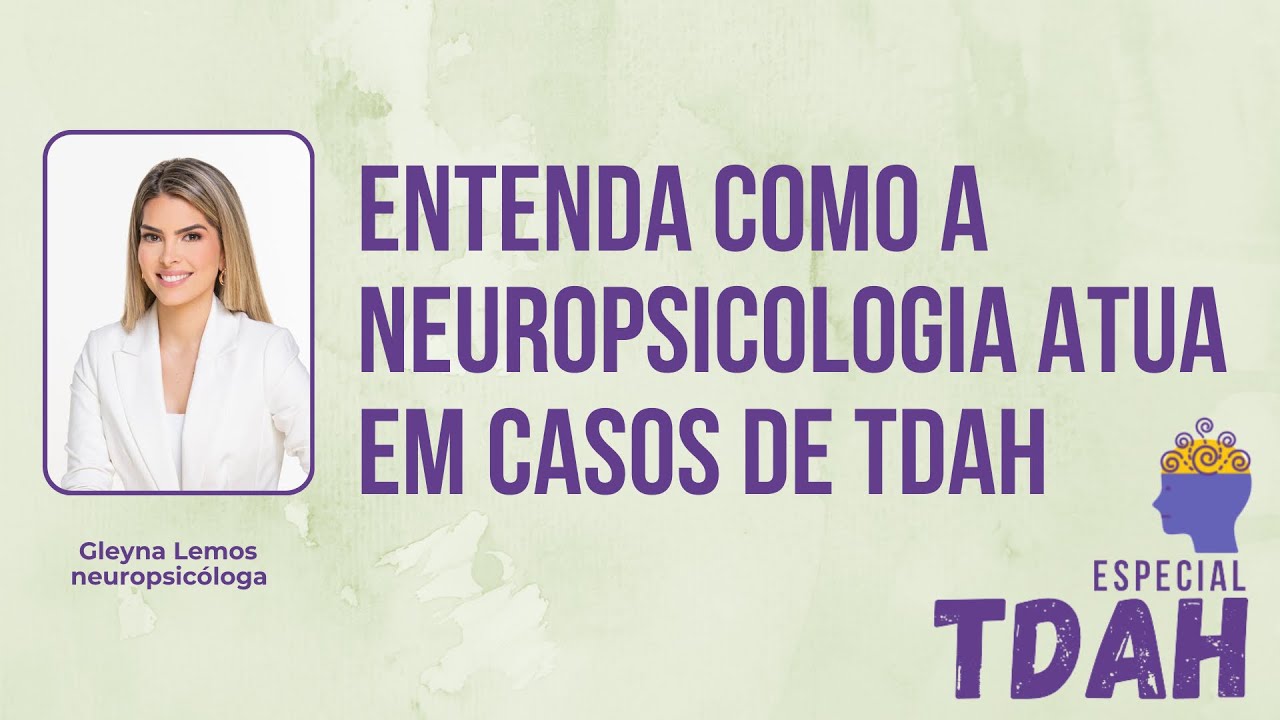 TDAH: Entenda como a neuropsicologia pode ajudar