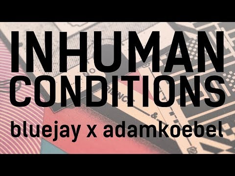 INHUMAN CONDITIONS // Bluejay x Adam
