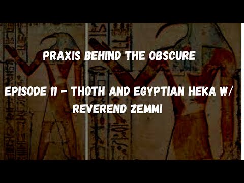 Praxis Behind the Obscure: Episode 11 - Thoth and Egyptian Heka w/ Reverend Zemmi