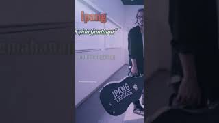 Download lagu Ipang Tak Ada Gantinya || Status WA Story Keren Terbaru || #ipang #videoshorts @remahanampyang mp3