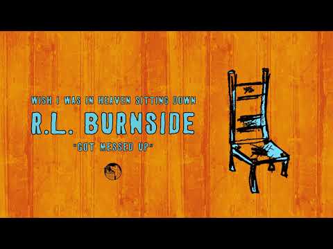 R.L. Burnside - Got Messed Up (Official Audio)