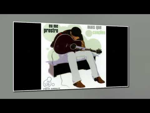 Àlbum Completo   Eu me Prostro   (  Fred Arrais  )