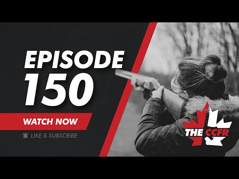 CCFR Radio - Ep 150: Bill C21 Marches On, Libs Roll Out New Public Safety Dream Team LOL