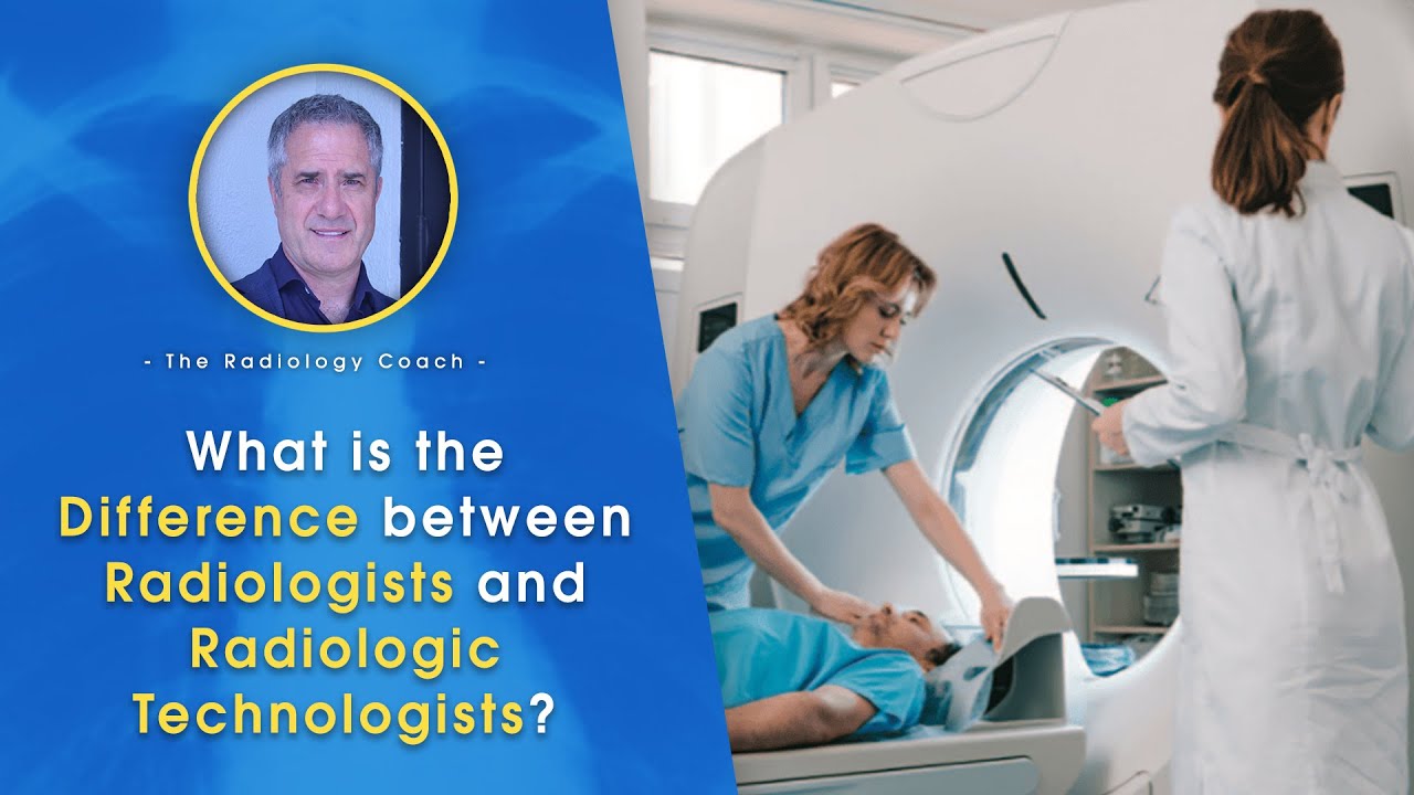 What is the DIFFERENCE between RADIOLOGISTS and RADIOLOGIC TECHNOLOGISTS??